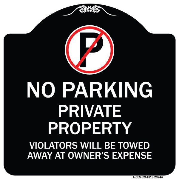 Private Property Violators Towed Away Owner Expense W/ No Parking Alum, 18" L, 18" H, BW-1818-23244